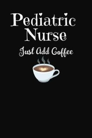 Cover of Pediatric Nurse Just Add Coffee