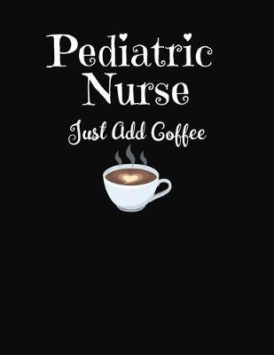 Book cover for Pediatric Nurse Just Add Coffee