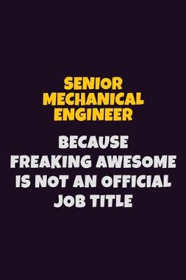 Book cover for Senior Mechanical Engineer, Because Freaking Awesome Is Not An Official Job Title