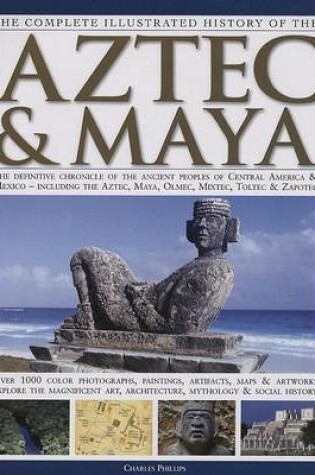 Cover of Complete Illustrated History of the Aztec and Maya