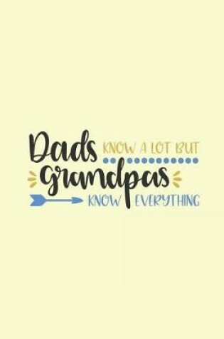 Cover of Dads Know a Lot But Grandpas Know Everything