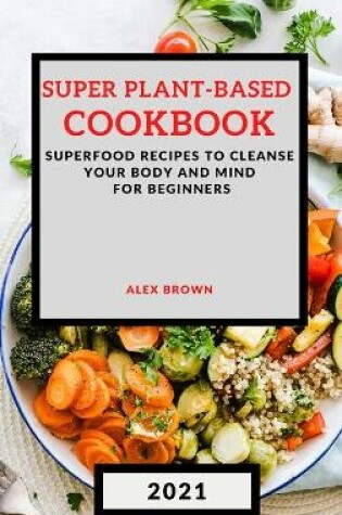 Cover of Super Plant-Based Cookbook 2021