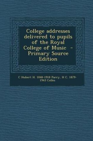 Cover of College Addresses Delivered to Pupils of the Royal College of Music