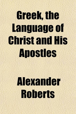 Book cover for Greek, the Language of Christ and His Apostles