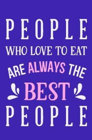 Cover of People Who Love To Eat Are Always The Best People