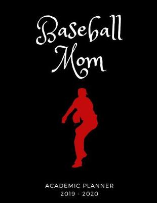 Book cover for Baseball Mom 2019 - 2020 Academic Planner