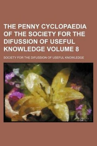 Cover of The Penny Cyclopaedia of the Society for the Difussion of Useful Knowledge Volume 8