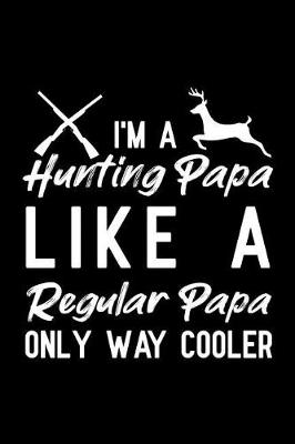 Book cover for I'm A Hunting Papa Like A Regular Papa Only Way Cooler