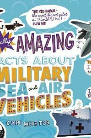 Cover of Totally Amazing Facts about Military Sea and Air Vehicles