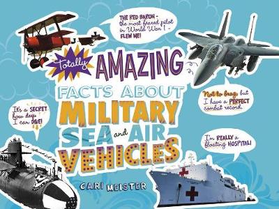 Book cover for Totally Amazing Facts about Military Sea and Air Vehicles