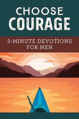 Cover of Choose Courage: 3-Minute Devotions for Men