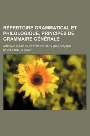 Cover of Repertoire Grammatical Et Philologique. Principes de Grammaire Generale