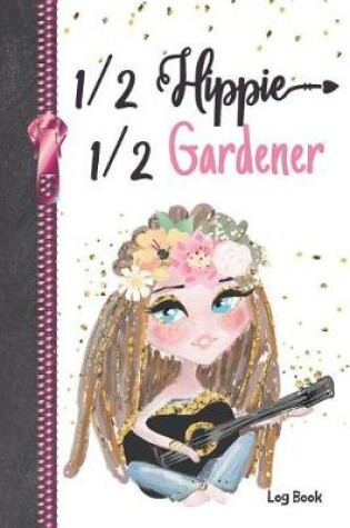 Cover of 1/2 Hippie 1/2 Gardener Log Book