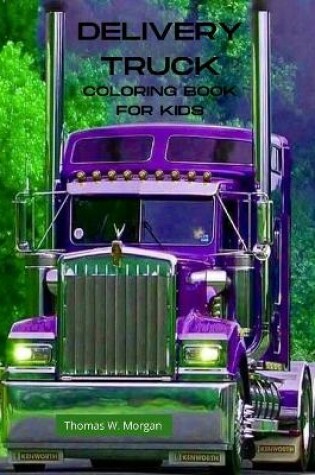 Cover of Delivery Truck Coloring Book for Kids