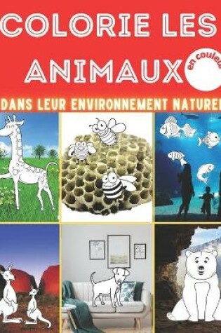 Cover of Colorie les animaux dans leur environnement naturel -en couleurs