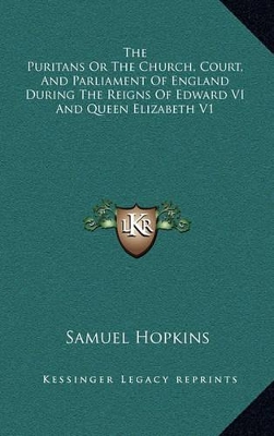 Book cover for The Puritans or the Church, Court, and Parliament of England During the Reigns of Edward VI and Queen Elizabeth V1