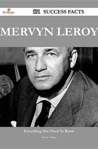 Cover of Mervyn Leroy 171 Success Facts - Everything You Need to Know about Mervyn Leroy