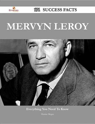 Book cover for Mervyn Leroy 171 Success Facts - Everything You Need to Know about Mervyn Leroy