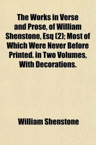 Cover of The Works in Verse and Prose, of William Shenstone, Esq; Most of Which Were Never Before Printed. in Two Volumes, with Decorations Volume 2