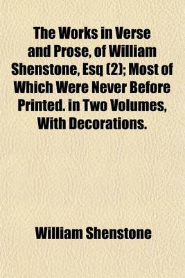 Book cover for The Works in Verse and Prose, of William Shenstone, Esq; Most of Which Were Never Before Printed. in Two Volumes, with Decorations Volume 2