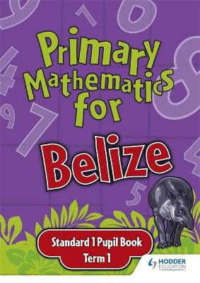 Book cover for Primary Mathematics for Belize Standard 1 Pupil's Book Term 1