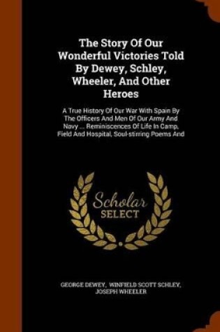 Cover of The Story of Our Wonderful Victories Told by Dewey, Schley, Wheeler, and Other Heroes