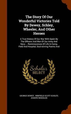 Book cover for The Story of Our Wonderful Victories Told by Dewey, Schley, Wheeler, and Other Heroes