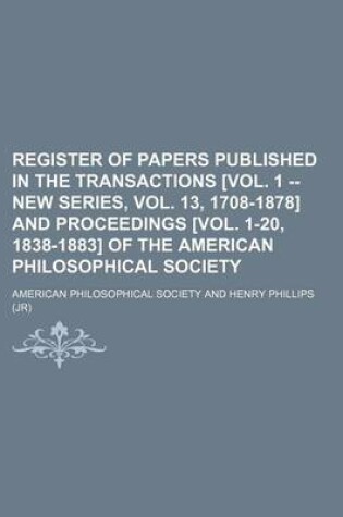 Cover of Register of Papers Published in the Transactions [Vol. 1 -- New Series, Vol. 13, 1708-1878] and Proceedings [Vol. 1-20, 1838-1883] of the American Philosophical Society Volume 13