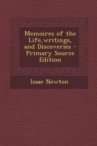 Cover of Memoires of the Life, Writings, and Discoveries - Primary Source Edition