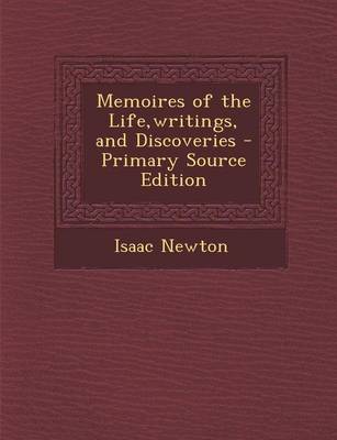Book cover for Memoires of the Life, Writings, and Discoveries - Primary Source Edition