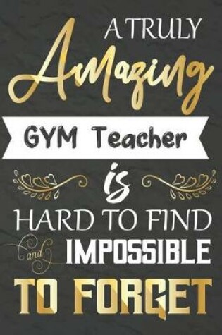 Cover of A Truly Amazing GYM Teacher Is Hard To Find And impossible To Forget