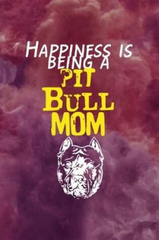 Cover of Happiness Is Being A Pit Bull Mom