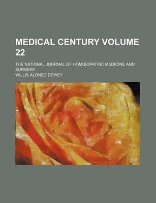 Book cover for Medical Century Volume 22; The National Journal of Hom Opathic Medicine and Surgery