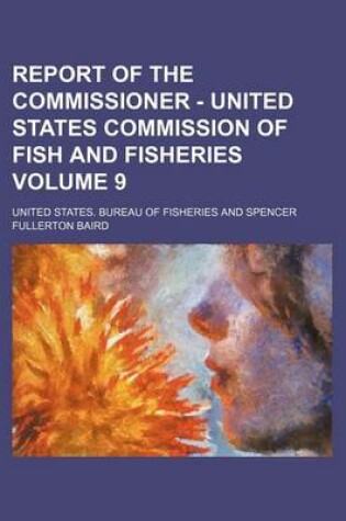 Cover of Report of the Commissioner - United States Commission of Fish and Fisheries Volume 9