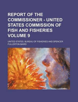 Book cover for Report of the Commissioner - United States Commission of Fish and Fisheries Volume 9