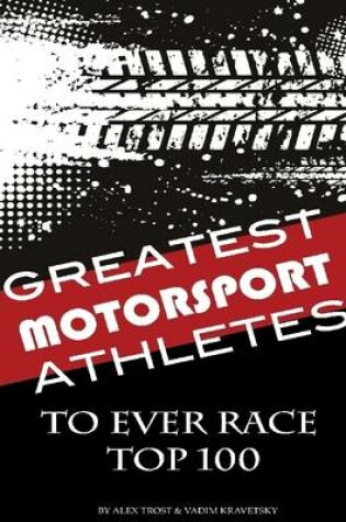Cover of Greatest Motorsport Athletes to Ever Play the Game: Top 100