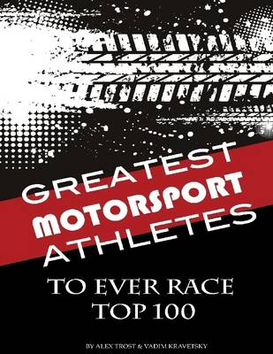 Book cover for Greatest Motorsport Athletes to Ever Play the Game: Top 100