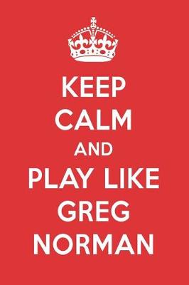 Book cover for Keep Calm and Play Like Greg Norman