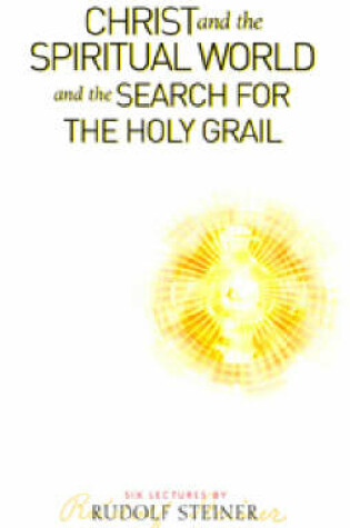 Cover of Christ and the Spiritual World and the Search for the Holy Grail