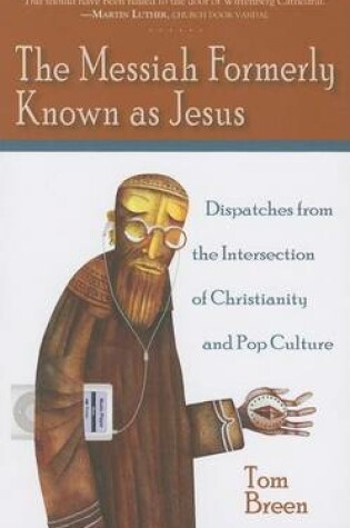 Cover of Messiah Formerly Known as Jesus, The: Dispatches from the Intersection of Christianity and Pop Culture