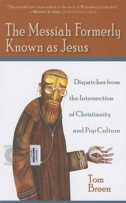 Book cover for Messiah Formerly Known as Jesus, The: Dispatches from the Intersection of Christianity and Pop Culture