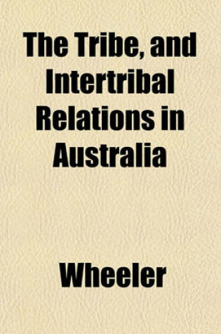 Cover of The Tribe, and Intertribal Relations in Australia