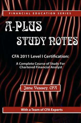 Cover of A-Plus Study Notes for 2011 Cfa Level I (with Practice Exam Software)
