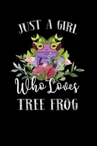 Cover of Just a Girl Who Loves Tree Frog