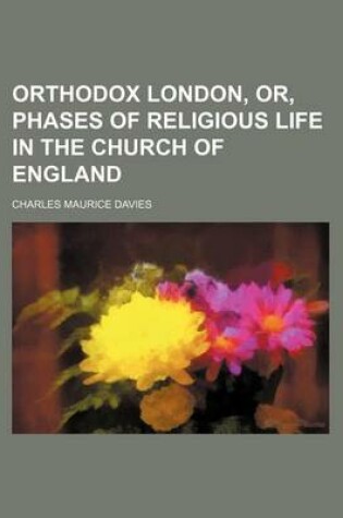 Cover of Orthodox London, Or, Phases of Religious Life in the Church of England