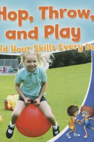 Cover of Hop, Throw, and Play: Build Your Skills Every Day!
