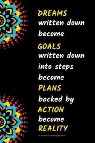 Cover of Dreams Written Down Become Goals Written Down Into Step Become Plans Backed by Action Become Reality Dot Grid Notebook for Journal Writing, Diary or Planner