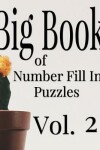 Book cover for Big Book of Number Fill In Puzzles Vol. 2