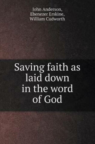 Cover of Saving faith as laid down in the word of God