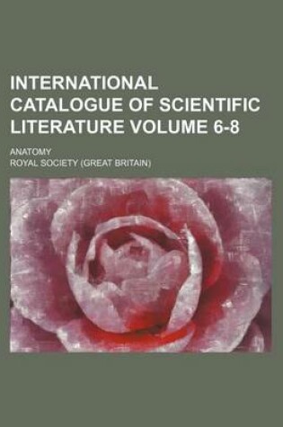 Cover of International Catalogue of Scientific Literature Volume 6-8; Anatomy